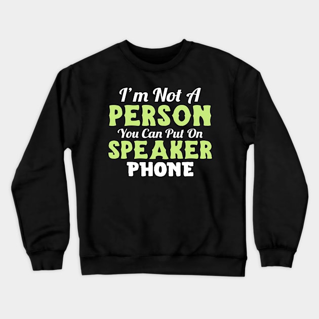 I'm not a person you can put on speaker phone Crewneck Sweatshirt by Fun Planet